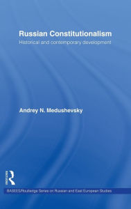 Title: Russian Constitutionalism: Historical and Contemporary Development, Author: Andrei Medushevsky