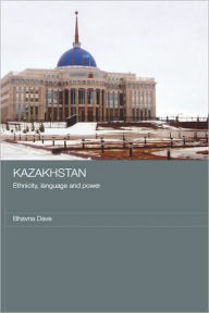 Title: Kazakhstan - Ethnicity, Language and Power, Author: Bhavna Dave