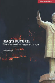 Title: Iraq's Future: The Aftermath of Regime Change / Edition 1, Author: Toby Dodge