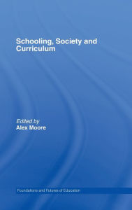 Title: Schooling, Society and Curriculum, Author: Alex Moore