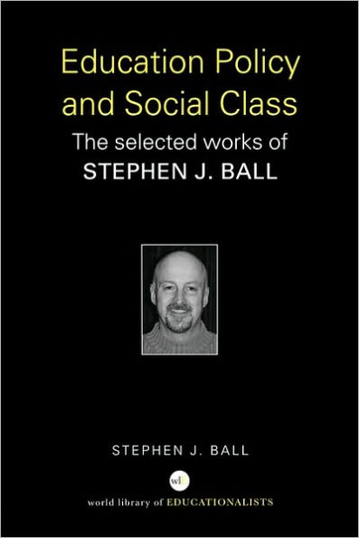 Education Policy and Social Class: The Selected Works of Stephen J. Ball / Edition 1