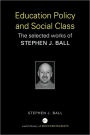 Education Policy and Social Class: The Selected Works of Stephen J. Ball / Edition 1