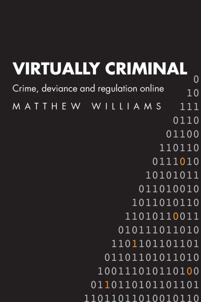 Virtually Criminal: Crime, Deviance and Regulation Online