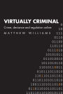 Virtually Criminal: Crime, Deviance and Regulation Online