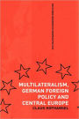 Multilateralism, German Foreign Policy and Central Europe / Edition 1