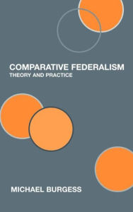 Title: Comparative Federalism: Theory and Practice / Edition 1, Author: Michael Burgess