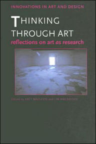 Title: Thinking Through Art: Reflections on Art as Research, Author: Katy Macleod