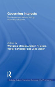 Title: Governing Interests: Business Associations Facing Internationalism / Edition 1, Author: Wolfgang Streeck