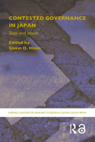 Title: Contested Governance in Japan: Sites and Issues, Author: Glenn D. Hook