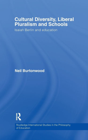 Cultural Diversity, Liberal Pluralism and Schools: Isaiah Berlin and Education / Edition 1