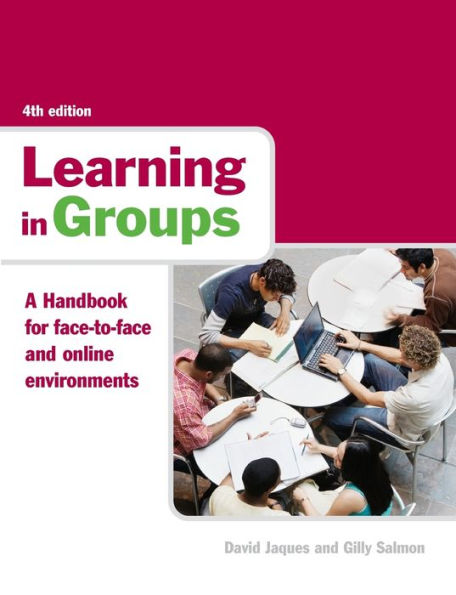Learning in Groups: A Handbook for Face-to-Face and Online Environments / Edition 4