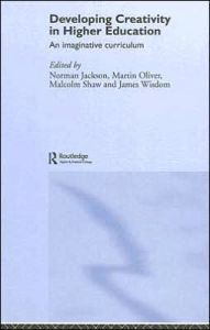 Title: Developing Creativity in Higher Education: An Imaginative Curriculum, Author: Norman Jackson