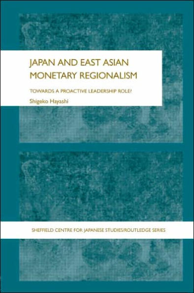Japan and East Asian Monetary Regionalism: Towards a Proactive Leadership Role? / Edition 1