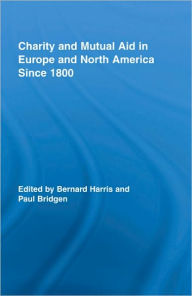 Title: Charity and Mutual Aid in Europe and North America since 1800, Author: Bernard Harris