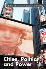 Title: Cities, Politics & Power / Edition 1, Author: Simon Parker