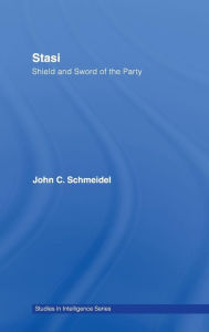 Title: Stasi: Shield and Sword of the Party / Edition 1, Author: John Christian Schmeidel