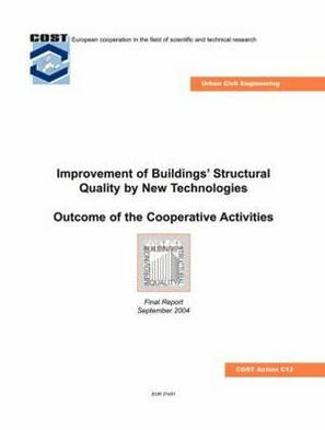 Improvement of Buildings' Structural Quality by New Technologies: Outcome of the Cooperative Activities, Final Scientific Report 2004 / Edition 1