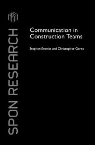 Title: Communication in Construction Teams / Edition 1, Author: Stephen Emmitt
