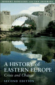 Title: A History of Eastern Europe: Crisis and Change / Edition 2, Author: Robert Bideleux