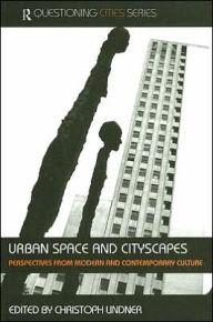 Title: Urban Space and Cityscapes: Perspectives from Modern and Contemporary Culture / Edition 1, Author: Christoph Lindner