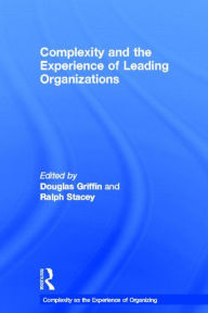 Title: Complexity and the Experience of Leading Organizations / Edition 1, Author: Douglas Griffin