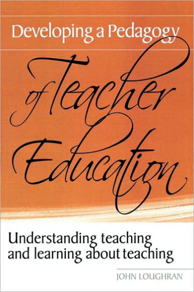 Developing a Pedagogy of Teacher Education: Understanding Teaching & Learning about Teaching / Edition 1