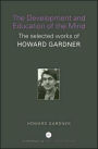 The Development and Education of the Mind: The Selected Works of Howard Gardner / Edition 1