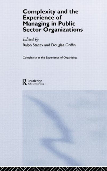 Complexity and the Experience of Managing in Public Sector Organizations / Edition 1