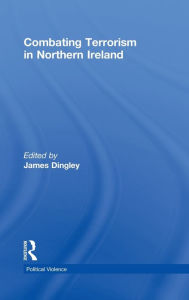 Title: Combating Terrorism in Northern Ireland, Author: James Dingley