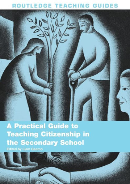 A Practical Guide to Teaching Citizenship the Secondary School