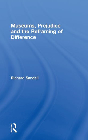 Museums, Prejudice and the Reframing of Difference / Edition 1