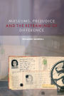 Museums, Prejudice and the Reframing of Difference / Edition 1