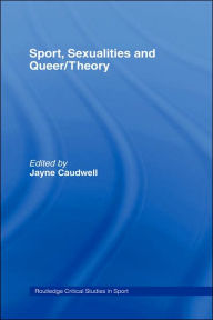 Title: Sport, Sexualities and Queer/Theory / Edition 1, Author: Jayne Caudwell
