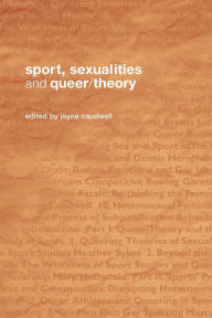 Title: Sport, Sexualities and Queer/Theory / Edition 1, Author: Jayne Caudwell