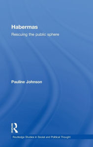 Title: Habermas: Rescuing the Public Sphere / Edition 1, Author: Pauline Johnson