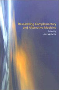Title: Researching Complementary and Alternative Medicine / Edition 1, Author: Jon Adams