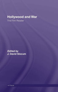 Title: Hollywood and War, The Film Reader / Edition 1, Author: J. David Slocum