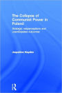 The Collapse of Communist Power in Poland: Strategic Misperceptions and Unanticipated Outcomes / Edition 1