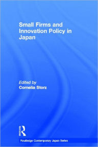 Title: Small Firms and Innovation Policy in Japan / Edition 1, Author: Cornelia Storz
