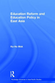 Title: Education Reform and Education Policy in East Asia, Author: Ka-ho Mok