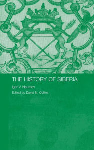 Title: The History of Siberia / Edition 1, Author: Igor V. Naumov