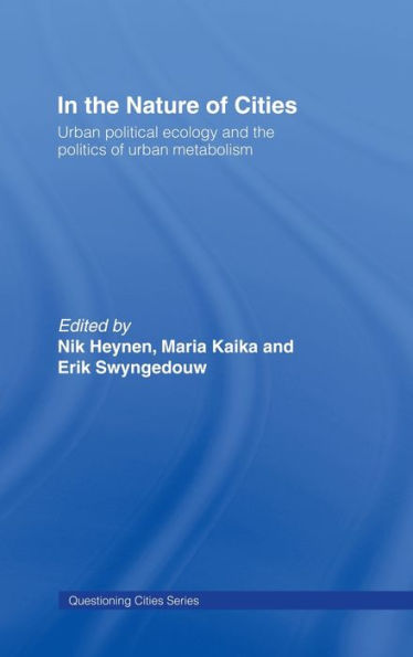 the Nature of Cities: Urban Political Ecology and Politics Metabolism