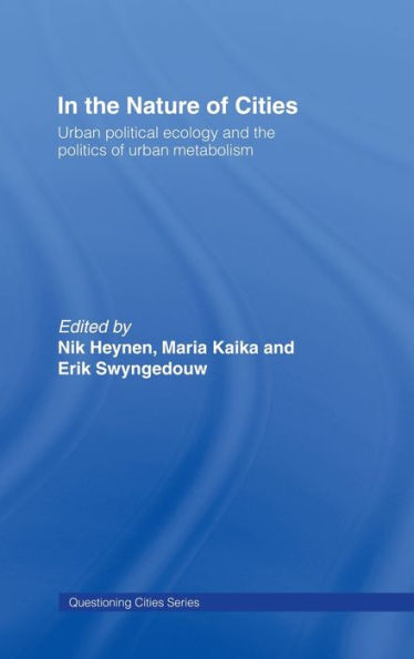 In the Nature of Cities: Urban Political Ecology and the Politics of Urban Metabolism