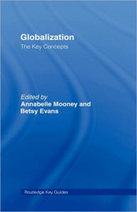 Title: Globalization: The Key Concepts / Edition 1, Author: Annabelle Mooney