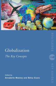 Title: Globalization: The Key Concepts / Edition 1, Author: Annabelle Mooney