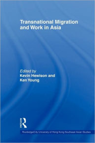 Title: Transnational Migration and Work in Asia / Edition 1, Author: Kevin Hewison