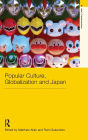 Popular Culture, Globalization and Japan / Edition 1