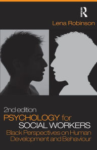 Title: Psychology for Social Workers: Black Perspectives on Human Development and Behaviour / Edition 2, Author: Lena Robinson
