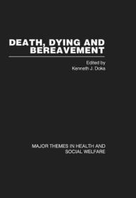 Title: Death, Dying and Bereavement (4 volumes): Major Themes in Health and Social Welfare / Edition 1, Author: Ken Doka