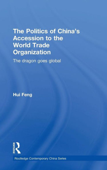 The Politics of China's Accession to the World Trade Organization: The Dragon Goes Global / Edition 1